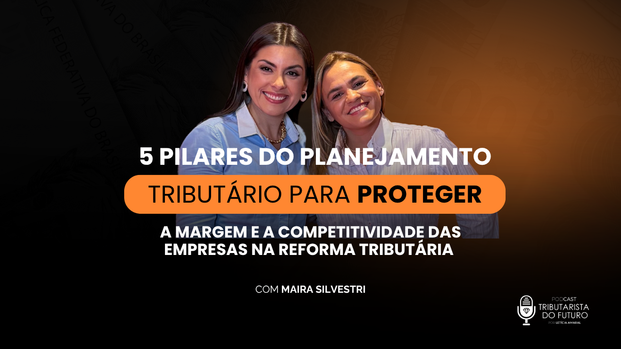 Planejamento tributário na Reforma Tributária: 5 pilares para proteger a margem e a competitividade das empresas